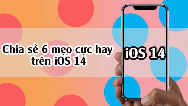 Chia sẻ 6 mẹo cực hay trên iOS 14 mới, không xem là uổng phí