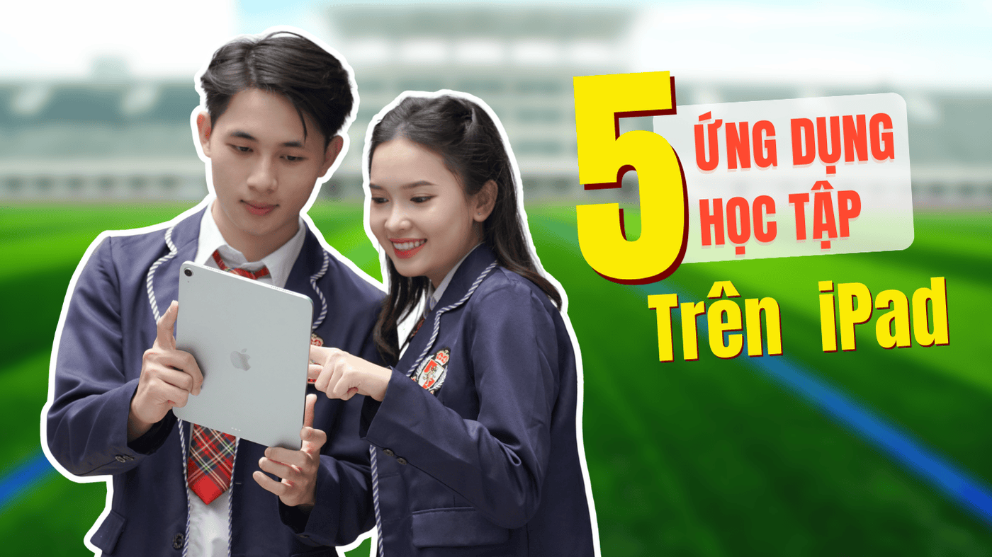 5 app học tập trên iPad sinh viên Việt Nam dùng nhiều 2025
