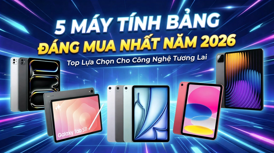 5 máy tính bảng đáng mua nhất năm 2026