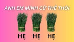 Anh em mình cứ thế thôi hẹ hẹ hẹ là gì mà gây sốt TikTok?