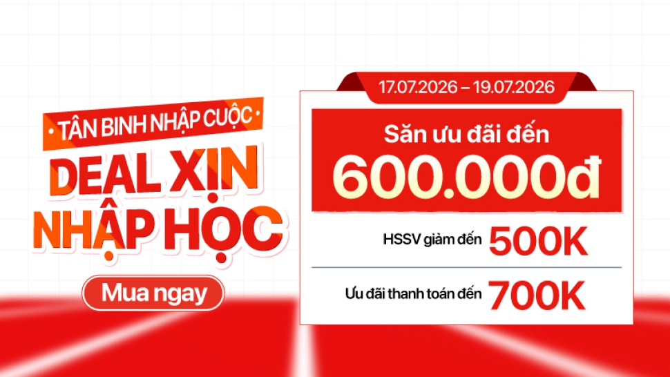 Deal xịn nhập học giảm 600K cùng loạt ưu đãi trợ giá sinh viên