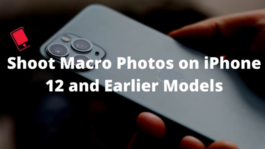 Hướng dẫn cách chụp ảnh macro trên iPhone 12, iPhone 11 và iPhone cũ hơn