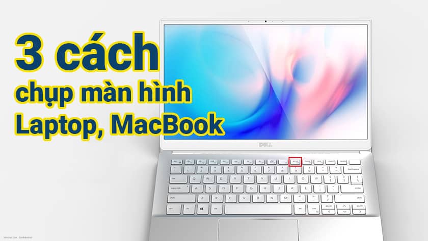 Mách nhỏ cách chụp màn hình laptop Windows, Macbook đơn giản nhất