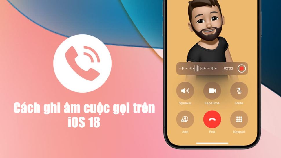 Cách ghi âm cuộc gọi trên iPhone với iOS 18