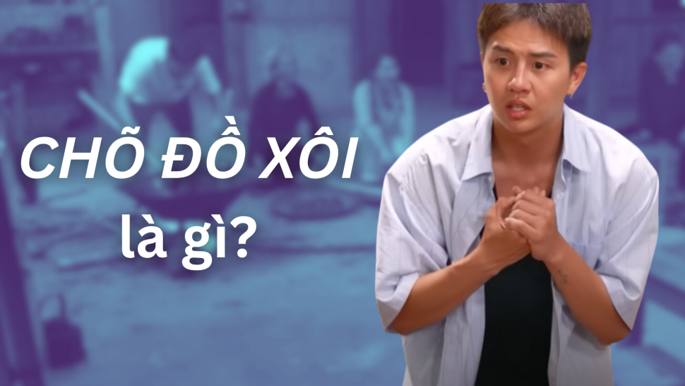 Chõ đồ xôi là gì mà gây xôn xao MXH?