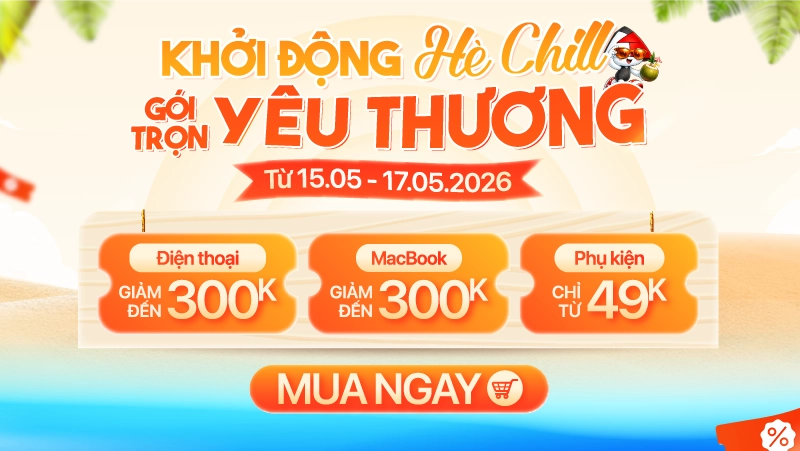 Chớp Deal khởi động hè Chill săn thiết bị công nghệ giá hời