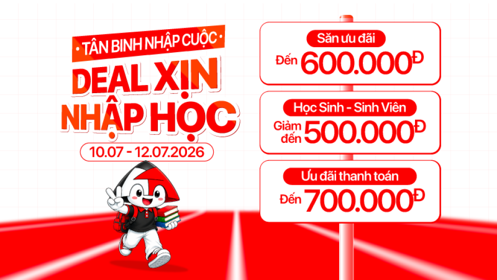 Deal xịn nhập học giảm 600K cùng loạt ưu đãi trợ giá sinh viên