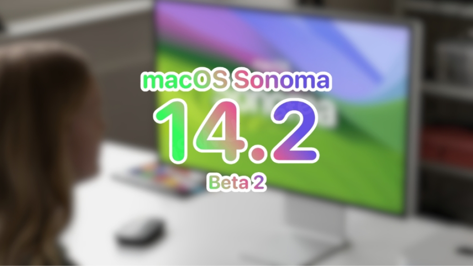 Có nên nâng cấp macOS Sonoma 14.2 Beta 2?