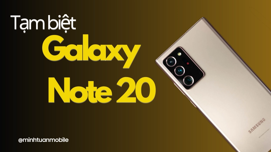 Đã đến lúc nói lời tạm biệt với Galaxy Note 20