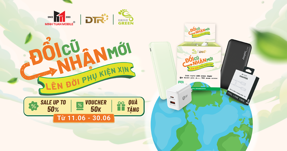 Đổi phụ kiện cũ, lấy phụ kiện mới - Giảm đến 50% giá gốc tại Minh Tuấn Mobile