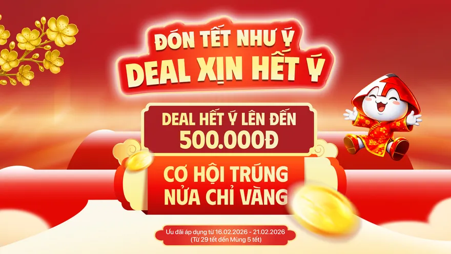 Đón tết như ý Deal xịn hết ý với nhiều ưu đãi lên đến 500K