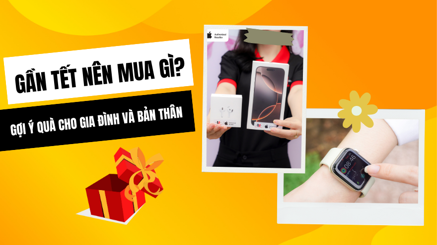 Gần Tết nên mua gì? Gợi ý quà cho gia đình và bản thân