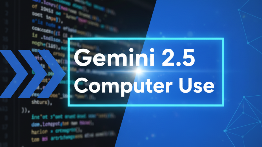 Gemini 2.5 Computer Use: AI biết lướt web như người thật