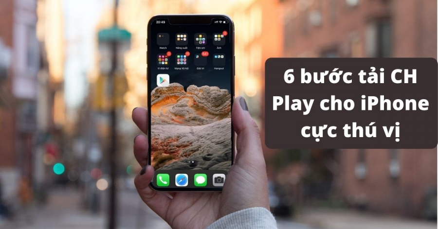 Hướng dẫn chi tiết cách tải CH Play cho iPhone, iPad cực vui nhộn bạn cần nắm