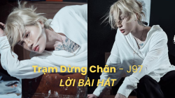 Lời bài hát Trạm Dừng Chân - J97 đầy đủ, chi tiết