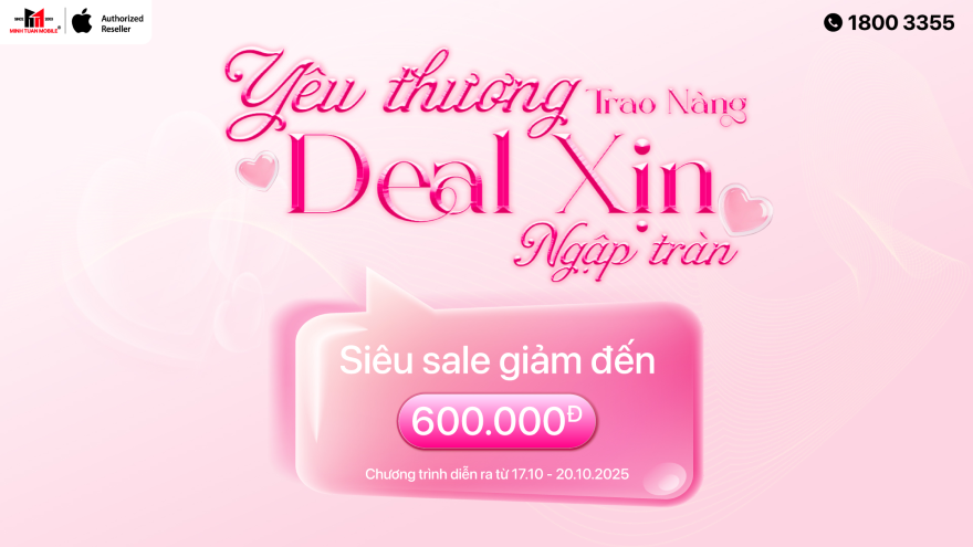Mừng 20 10: Deal công nghệ xịn, trao trọn yêu thương tại Minh Tuấn Mobile