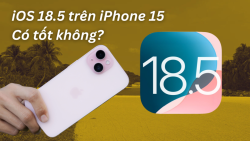 Review iOS 18.5 trên iPhone 15: Không như kỳ vọng