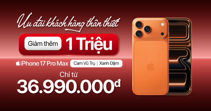 Săn iPhone 17 Pro Max giảm ngay 1 triệu cho khách hàng thân thiết