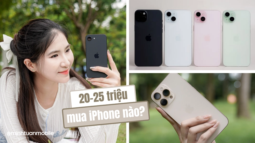 Tài chính 20-25 triệu mua được iPhone nào ngon ?