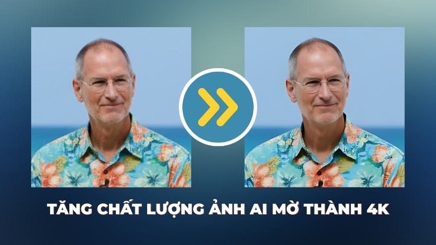 Tăng chất lượng ảnh AI mờ thành 4K chỉ trong vài giây