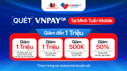 Ưu đãi VNPAY tại Minh Tuấn Mobile - Giảm đến 1 triệu khi thanh toán