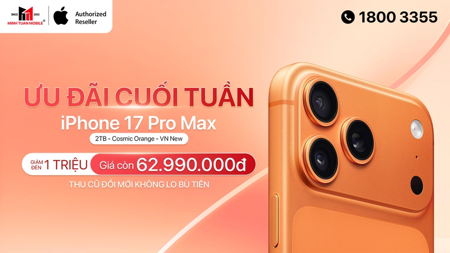 Ưu đãi cuối tuần: Phone 17 Pro Max 2TB Cam Vũ Trụ giảm mạnh 1 triệu