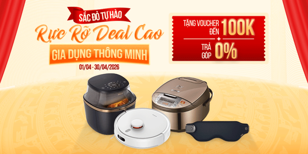 Deal hot tháng 4 - Gia dụng ưu đãi lớn, Voucher giảm đến 100K