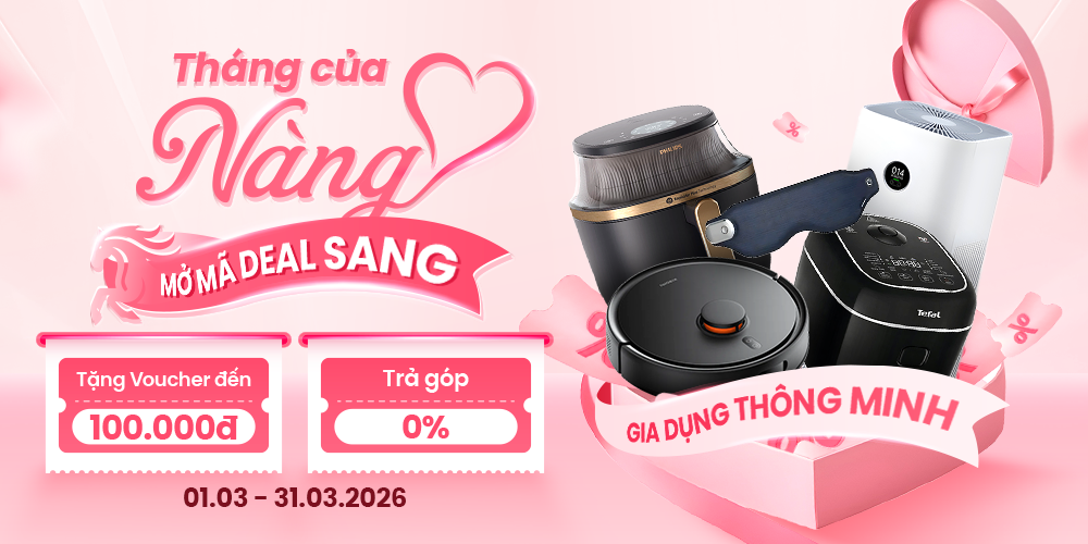 Deal xinh hết ý - Gia dụng chính hãng giá sốc cho nàng  Ưu đãi lớn, trả góp 0% 