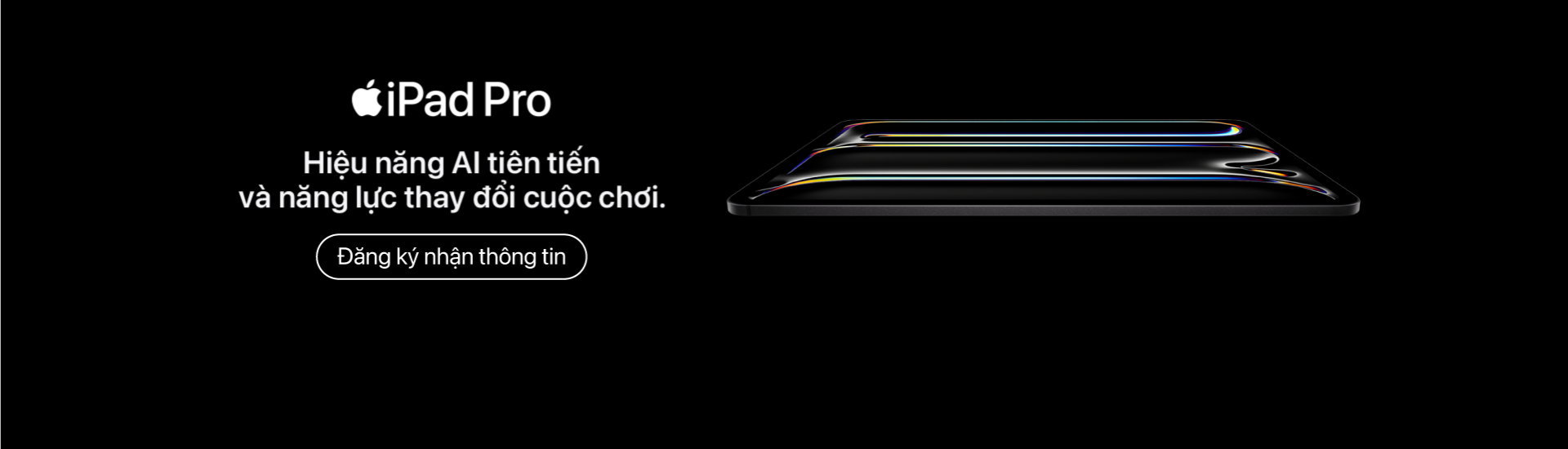 Đăng ký nhận thông tin MacBook Pro M5 & iPad Pro M5 Chính Hãng - Nhận Ngay Ưu Đãi Hấp Dẫn
