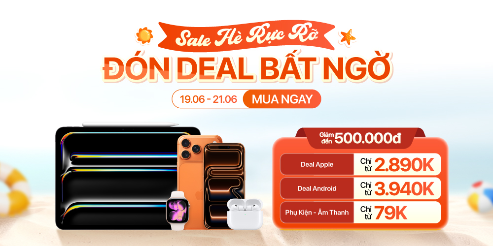 Sale hè rực rỡ - Ưu đãi sản phẩm công nghệ | Giảm đến 700K