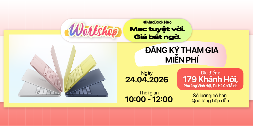 Workshop MacBook Neo - Trải nghiệm miễn phí, quà tặng bất ngờ