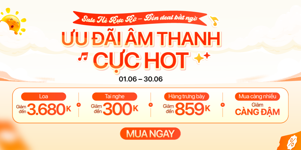 Sale Hè Rực Rỡ – Deal Âm Thanh Cực Hot | Loa Giảm Đến 3.680K