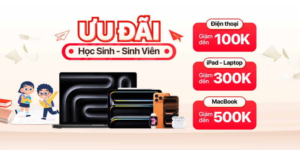 Ưu đãi dành cho Học sinh Sinh viên | Giảm thêm đến 500k | Trả góp 0%