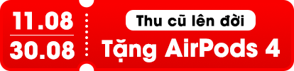 Thu cũ lên đời tặng AirPods 4