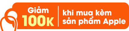 Giảm 100k khi mua kèm sản phẩm Apple