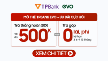 Chương trình mở thẻ TPBANK EVO ưu đãi cực hời