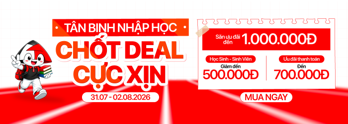 Chương trình tân binh nhập cuộc - deal xịn nhập học giảm đến 1triệu, ưu đãi thanh toán đến 700K, giảm học sinh sinh viên đến 500K