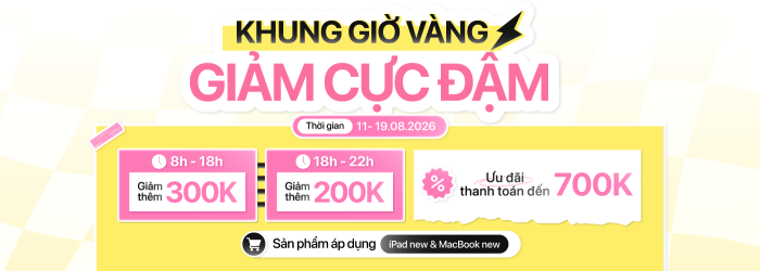 Chương trình ưu đãi khung giờ vàng 11.08 - 19.08 giảm thêm đến 300.000đ khi mua iPad, MacBook