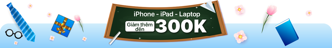 iPhone - iPad - Laptop giảm thêm đến 300K