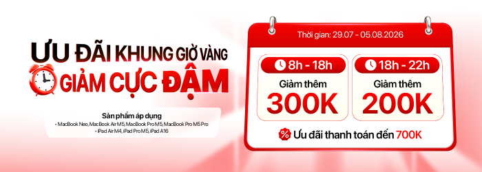 Ưu đãi khung giờ vàng 29.07 - 05.08 giảm thêm đến 300.000đ khi mua iPad, MacBook
