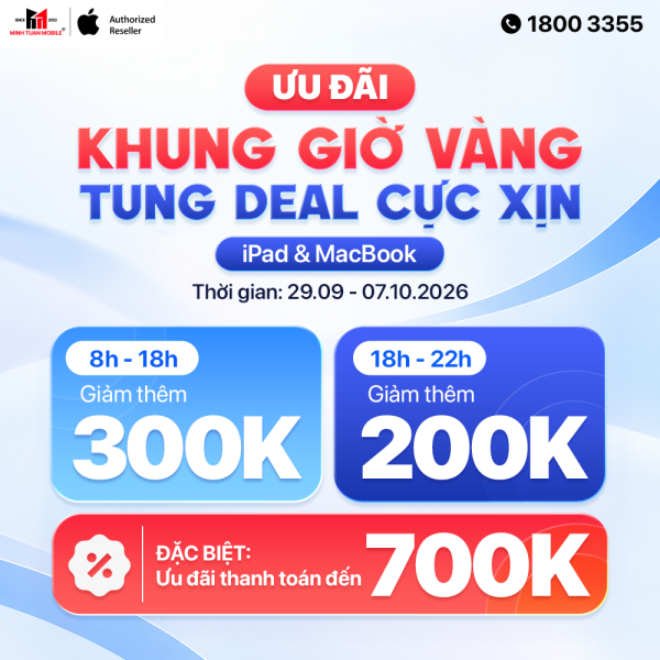 Ưu đãi khung giờ vàng 29/09 - 07/10 giảm thêm đến 300.000đ khi mua iPad, MacBook
